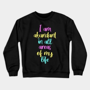 I am abundant, manifesting, law of attraction Crewneck Sweatshirt